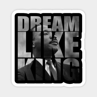 Dream Like King Honor King Martin Luther King Jr Day Magnet