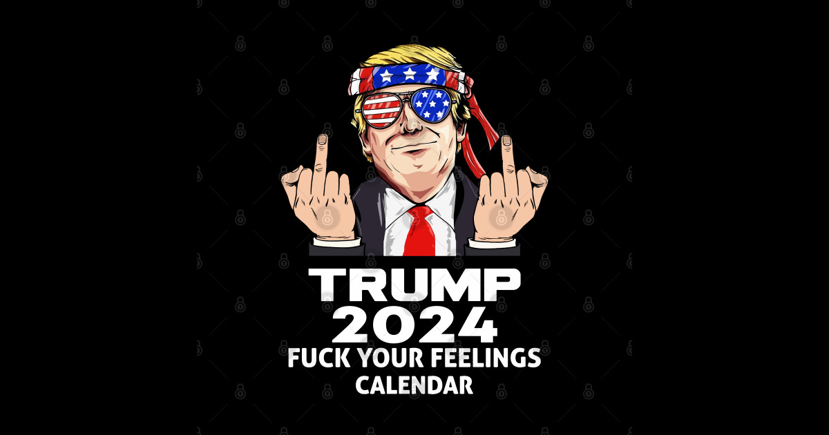 Trump 2024Your Feelings Calendar Trump President Sticker Trump 2024Your Feelings Calendar Trump President Sticker