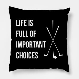 Life is Full Of Important Choices Golf Pillow