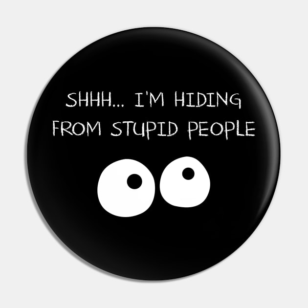 SHHH I'm Hiding From Stupid People Pin by indigosstuff