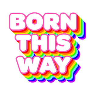 Born This Way Rainbow T-Shirt