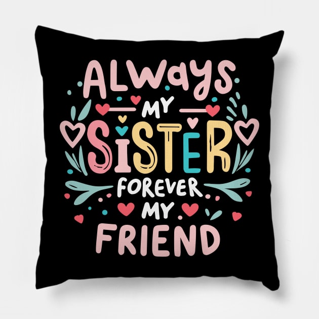 Always My Sister Forever My Friend Matching Women Girls Pillow by AimArtStudio