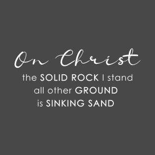 On Christ the Solid Rock T-Shirt