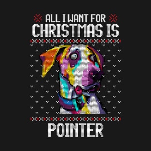 All I Want for Christmas is Pointer - Christmas Gift for Dog Lover T-Shirt