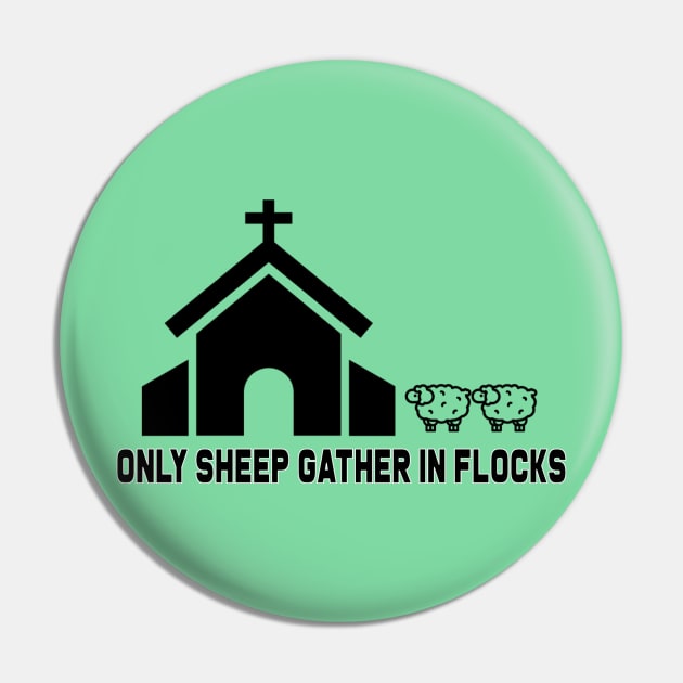 Only Sheep Gather in Flocks Pin by GodlessThreads