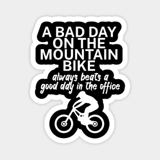 A bad day on the mountain bike always beats a good day in the office Magnet