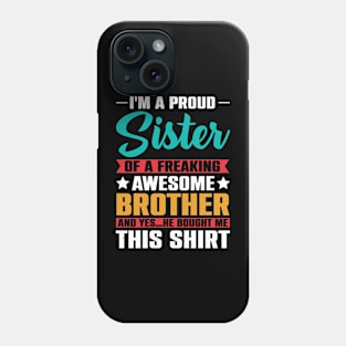 I'm A Proud Sister Of A Freaking Awesome Brother Phone Case