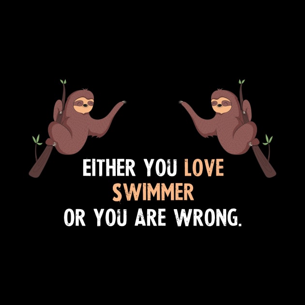 Either You Love Swimmer Or You Are Wrong - With Cute Sloths Hanging by divawaddle