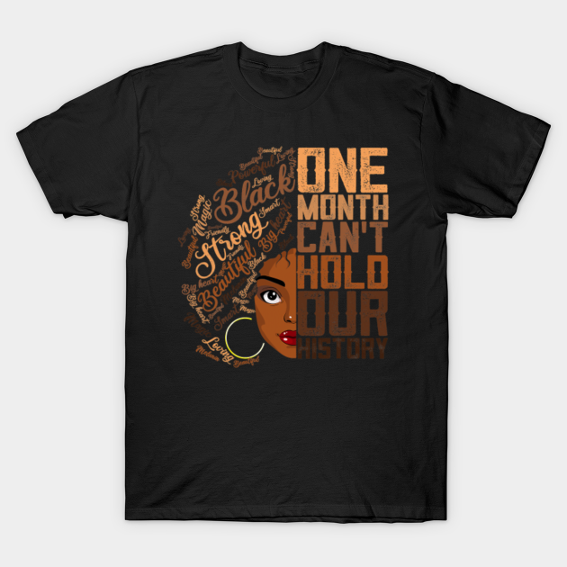 Discover One Month Can't Hold Our History Black History Month - Black History Month - T-Shirt