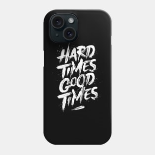 Hard times good times Phone Case