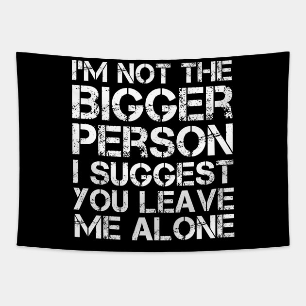 I'm Not The Bigger Person You Better Leave Me Alone Tapestry by MetalHoneyDesigns