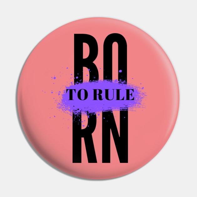 Born To Rule Pin by MOS_Services