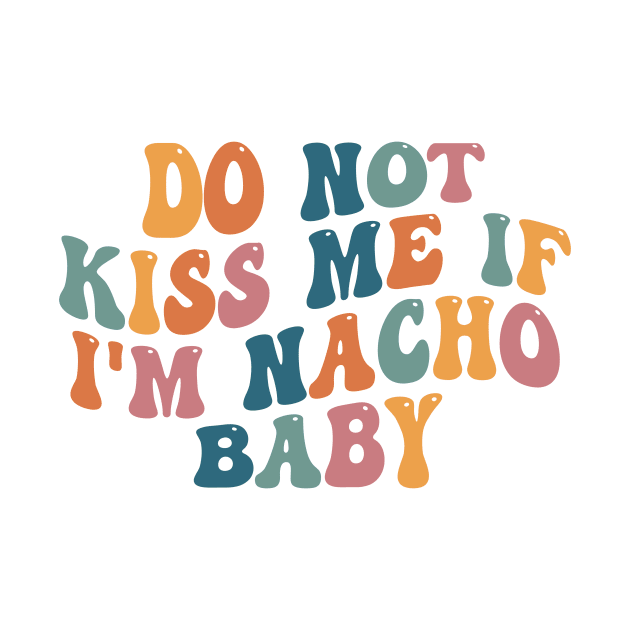 Funny Baby Onesie - Do Not Kiss Me If I'm Nacho Baby Onesie - Funny Retro Bodysuit by CamavIngora