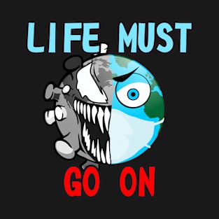 Life Must Go On T-Shirt