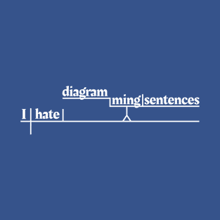 I hate diagramming sentences T-Shirt