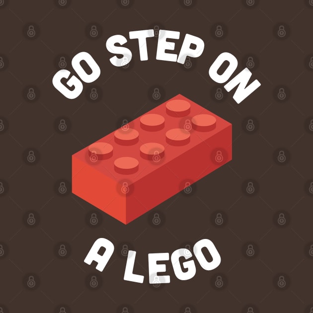 Go Step On A Lego - Funny Lego Joke Slogan Design by sillyslogans