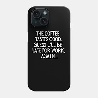 Guess I'll be late for work, again Phone Case