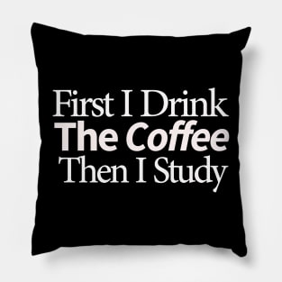 first i drink coffee , then i study Pillow