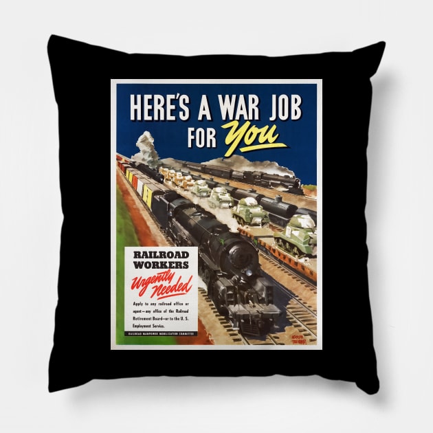 Here's A War Job For You - Railroad Workers Restored Poster Print Pillow by vintageposterco