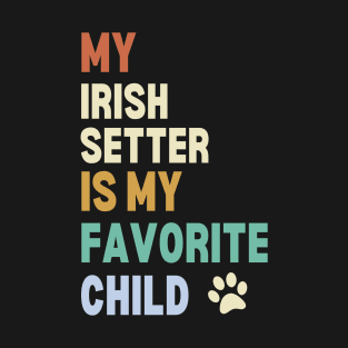My Irish Setter is My Favorite Child T-Shirt
