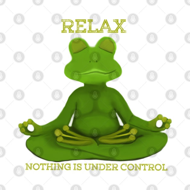 Relax Nothing Is Under Control by NMODesigns