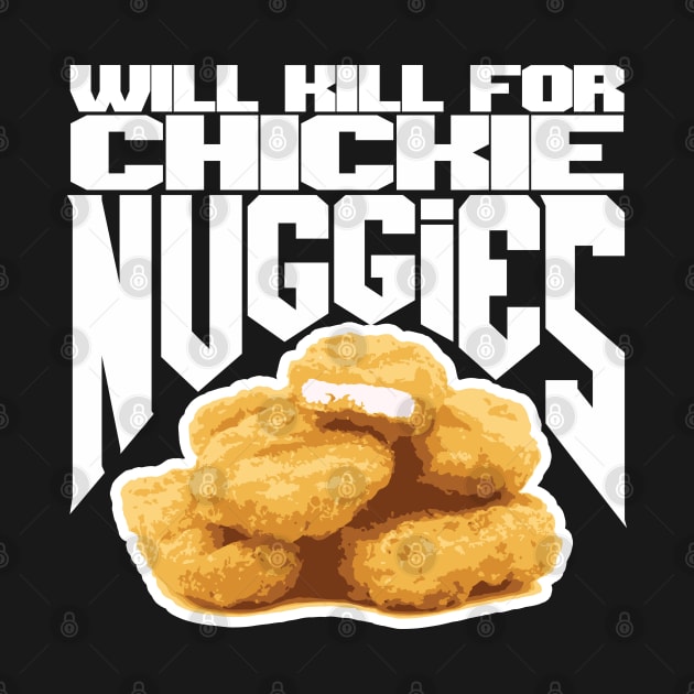 Will Kill for Chickie Nuggies by GodsBurden