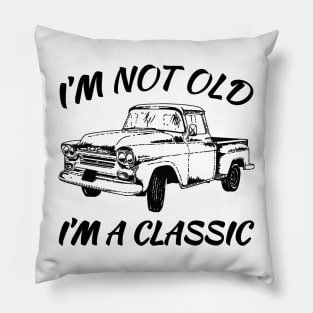 I'm Not Old I'm A Classic. Funny Birthday Shirts for Vintage Car Lovers Pillow