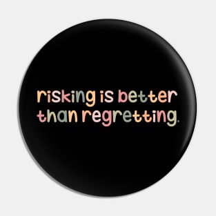 Risking is better than regretting Pin