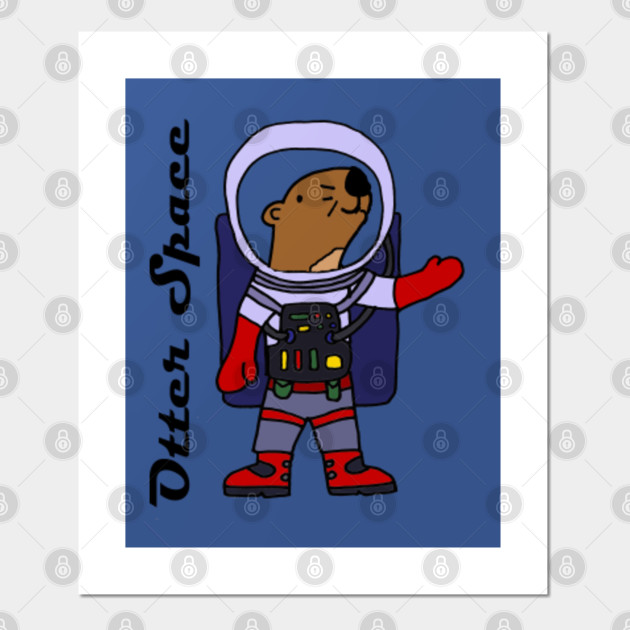 Funny Sea Otter Astronaut Otter Space Pun Cartoon Outer Space Astronaut Posters And Art Prints Teepublic