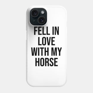 Fell in Love with my horse lovers trending now quotes Phone Case