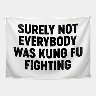 Surely Not Everybody Was Kung Fu Fighting (Black) Funny Tapestry