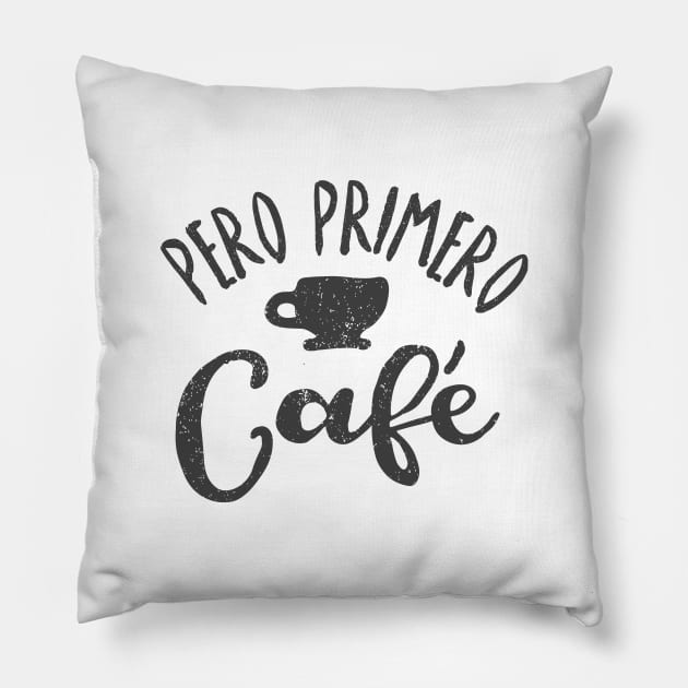 Pero Primero Café - But first, coffee Pillow by verde