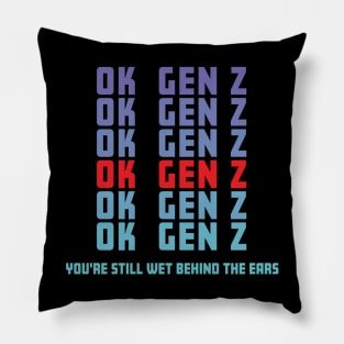 OK Gen Z Youre Still Wet Behind The Ears Funny Sarcastic Pillow