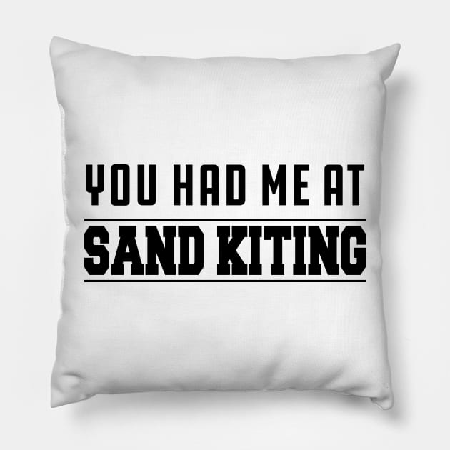 Sand Kiting - You had me at sand kiting Pillow by KC Happy Shop
