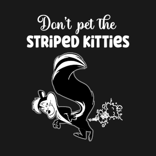 Skunk don't pet the striped kitties fart squirrel T-Shirt