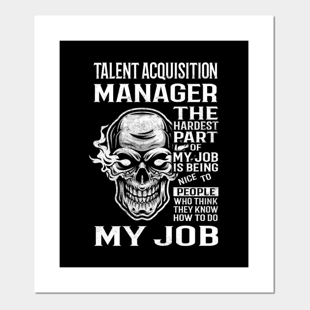 Talent Acquisition Manager T Shirt - The Hardest Part Gift Item Tee - Talent Acquisition Manager - Posters and Art Prints | TeePublic Talent Acquisition Manager T Shirt - The Hardest Part Gift Item Tee - Talent Acquisition Manager - Posters and Art Prints | TeePublic