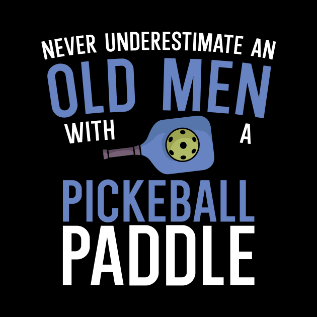 Never underestimate an old man with a pickleball paddle by maxcode