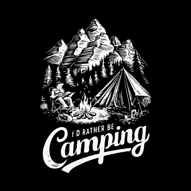 I'd Rather Be Camping, Camp Lover by Chrislkf