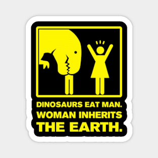 DINOSAUR EATS MAN. WOMAN INHERITS THE EARTH. Magnet