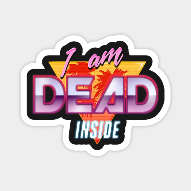 I am Dead Inside - 90s Retro Design Magnet by supertwistedgaming