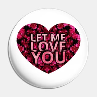 LET ME LOVE YOU Pin
