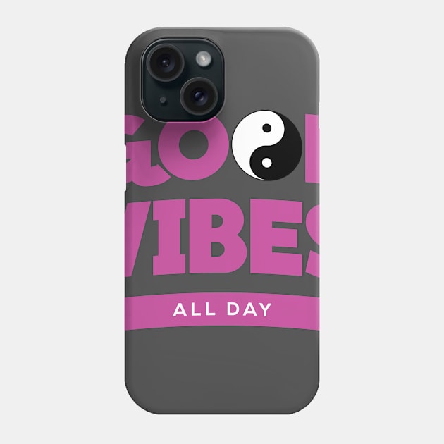 Good Vibes All Day Phone Case by Gageehorne