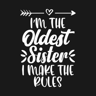 I'm The Oldest Sister I Make The Rules Funny Sister Quote T-Shirt