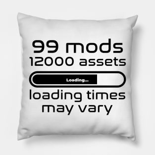 99 mods, 12000 assets, loading times may vary Pillow