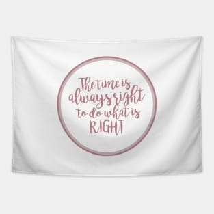 'The Time Is Always Right To Do What Is Right' Shirt Tapestry