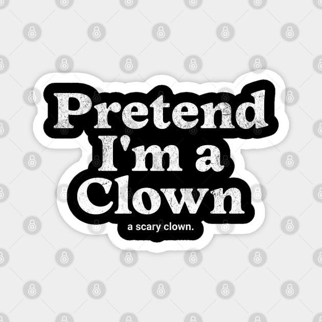 Pretend I'm a Clown Costume Party Funny Halloween Scary Clown Magnet by Yesteeyear