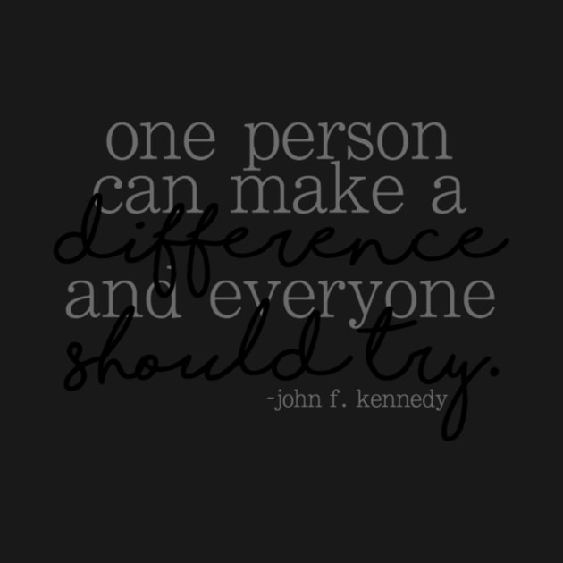 "One person can make a difference..." JFK Quote by kiramrob