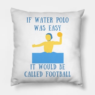 If water polo was easy it would be called football Pillow