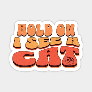 Funny Hold On I See A Cat, Easily Distracted By Cats Magnet