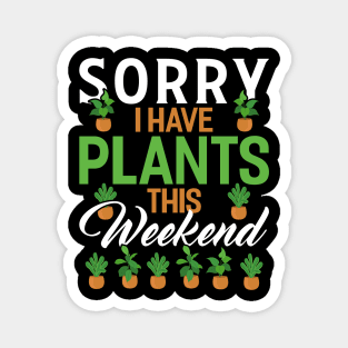 sorry i have plants this weekend Funny Garden Gardening Plant Magnet